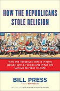 How the Republicans Stole Religion: Why the Religious Right Is Wrong about Faith & Politics and What We Can Do to Make It Right Cover