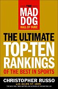 The Mad Dog Hall of Fame: The Ultimate Top-Ten Rankings of the Best in Sports