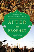 After the Prophet: The Epic Story of the Shia-Sunni Split in Islam Cover