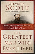 The Greatest Man Who Ever Lived: Secrets for Unparalleled Success and Unshakable Happiness from the Life of Jesus Cover