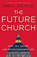 The Future Church: How Ten Trends Are Revolutionizing the Catholic Church Cover