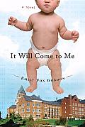 It Will Come to Me: A Novel Cover