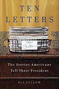 Ten Letters: The Stories Americans Tell Their President