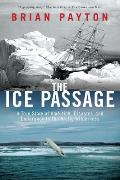 The Ice Passage: A True Story of Ambition, Disaster, and Endurance in the Arctic Wilderness Cover