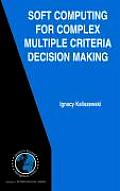 International Series in Operations Research & Management Sci #85: Soft Computing for Complex Multiple Criteria Decision Making