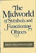 The Midworld of Symbols and Functioning Objects