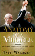Anatomy of a Miracle: The End of Apartheid and the Birth of the New South Africa