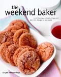 The Weekend Baker: Irresistible Recipes, Simple Techniques, and Stress-Free Strategies for Busy People Cover