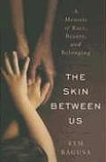 The Skin Between Us: A Memoir of Race, Beauty, and Belonging Cover