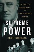 Supreme Power: Franklin Roosevelt vs. the Supreme Court Cover