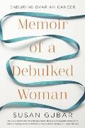 Memoir of a Debulked Woman: Enduring Ovarian Cancer Cover