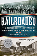 Railroaded: The Transcontinentals and the Making of Modern America Cover