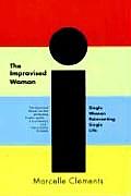 The Improvised Woman: Single Women Reinventing Single Life Cover