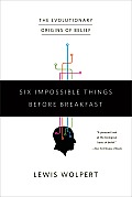 Six Impossible Things Before Breakfast: The Evolutionary Origins of Belief