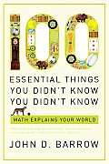 100 Essential Things You Didn't Know You Didn't Know: Math Explains Your World