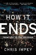 How It Ends: From You to the Universe
