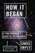 How It Began: A Time-Traveler's Guide to the Universe
