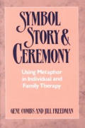 Symbol, Story, and Ceremony: Using Metaphor in Individual and Family Therapy
