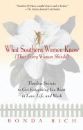 What Southern Women Know  (That Every Woman Should) : Timeless Secrets To Get Everything You Want in Love, Life, and Work (99 Edition) Cover
