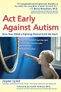 Act Early Against Autism: Give Your Child a Fighting Chance from the Start