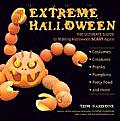 Extreme Halloween: The Ultimate Guide to Making Halloween Scary Again