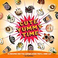 Cute Yummy Time: 70 Recipes for the Cutest Food You'll Ever Eat