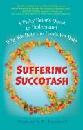 Suffering Succotash: A Picky Eater's Quest to Understand Why We Hate the Foods We Hate Cover