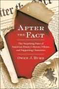 After the Fact: The Surprising Fates of American History's Heroes, Villains, and Supporting Characters