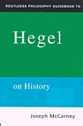 Routledge Philosophy Guidebook to Hegel on History (Routledge Philosophy Guidebooks) Cover