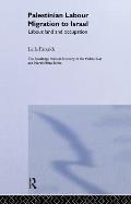 Palestinian Labour Migration to Isreal: Labour, Land, and Occupation Cover