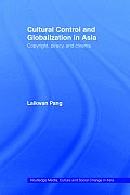 Cultural Control and Globalization in Asia: Copyright, Piracy, and Cinema