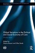 Routledge/UNRISD Research in Gender and Development #8: Global Variations in the Political and Social Economy of Care: Worlds Apart