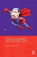 Putin as Celebrity and Cultural Icon (BASEES/Routledge Series on Russian and East European Studies)