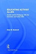 Educating Activist Allies: Social Justice Pedagogy with the Suburban and Urban Elite (Critical Social Thought) Cover