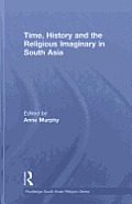 Time, History and the Religious Imaginary in South Asia (Routledge South Asian Religion)