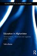 Education in Afghanistan: Developments, Influences and Legacies Since 1901 (Routledge Studies in Middle Eastern Society)