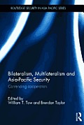 Bilateralism, Multilateralism and Asia-Pacific Security: Contending Cooperation (Routledge Security in Asia Pacific)