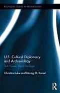 Routledge Studies in Archaeology #6: Us Cultural Diplomacy and Archaeology: Soft Power, Hard Heritage