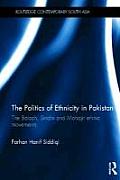 The Politics of Ethnicity in Pakistan: The Baloch, Sindhi and Mohajir Ethnic Movements (Routledge Contemporary South Asia)