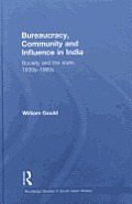 Bureaucracy, Community and Influence in India: Society and the State, 1930s - 1960s (Routledge Studies in South Asian History)