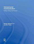 Interpersonal Communication: Putting Theory Into Practice