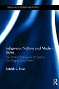 Indigenous Nations and Modern States: The Political Emergence of Nations Challenging State Power (Indigenous Peoples and Politics)