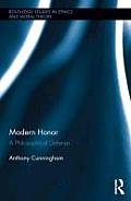 Modern Honor: A Philosophical Defense (Routledge Studies in Ethics and Moral Theory) Anthony Cunningham