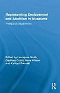 Representing Enslavement and Abolition in Museums: Ambiguous Engagements (Routledge Research in Museum Studies) Cover