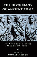The Historians of Ancient Rome: An Anthology of the Major Writings