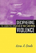 Deciphering Violence: The Cognitive Structure of Right and Wrong Cover