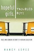 Hopeful Girls, Troubled Boys: Race and Gender Disparity in Urban Education Cover