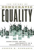The Future of Democratic Equality: Rebuilding Social Solidarity in a Fragmented America Cover