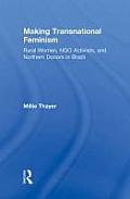 Making Transnational Feminism: Rural Women, Ngo Activists, and Northern Donors in Brazil Cover