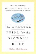 The Wedding Guide for the Grownup Bride: Getting Married When You're Old Enough to Know What You're D Cover